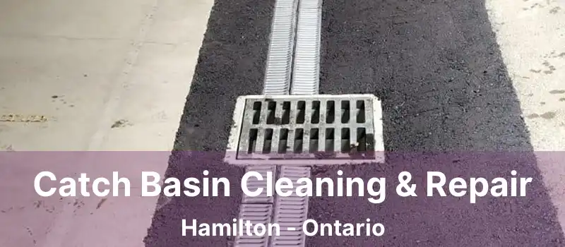 Catch Basin Cleaning & Repair Hamilton - Ontario